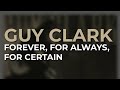 Guy Clark - Forever, For Always, For Certain (Official Audio)