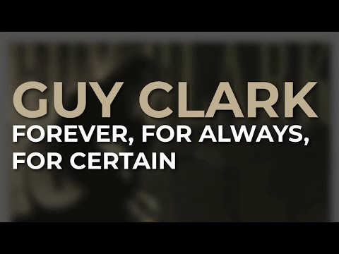 Forever, for Always, for Certain - Guy Clark