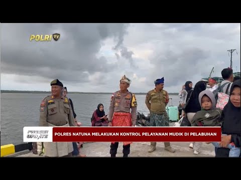 PRESISI UPDATE : POLRES NATUNA MELAKUKAN KONTROL PELAYANAN MUDIK DI PELABUHAN 09/04/2024 18.00