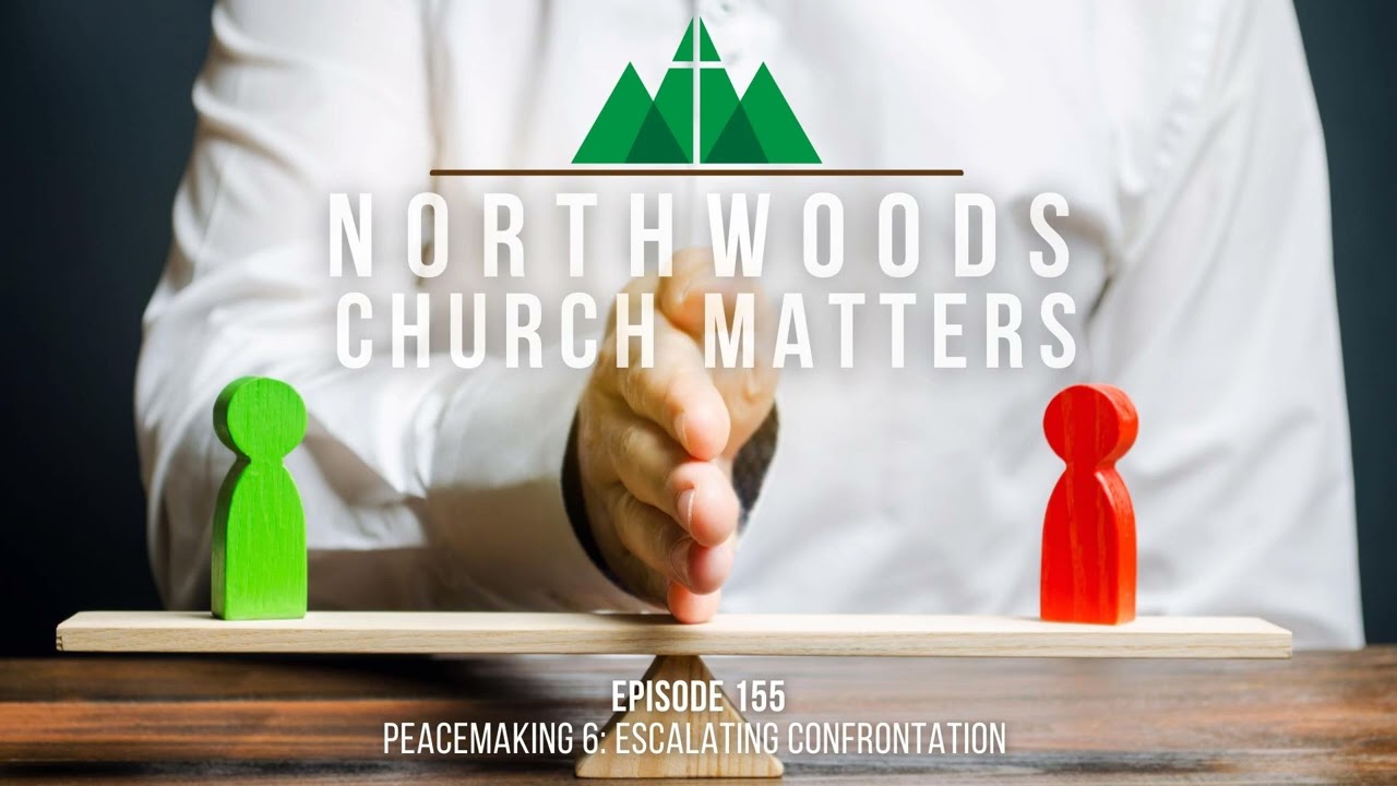 Episode 155 || Peacemaking 6 - Escalating Confrontation