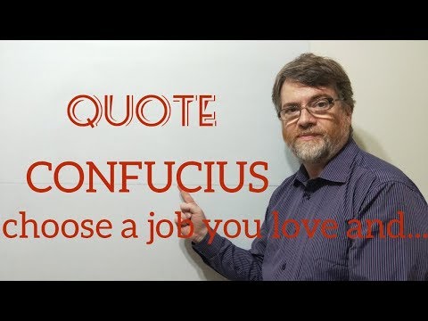 Tutor Nick P Quotes 20  Confucius - Choose a Job You Love and You will Never ...