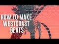 HOW TO MAKE WEST COAST BEATS