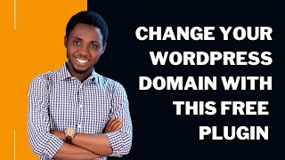 How to Change Domain Name / Website Address / URL of Your WordPress Site With A Free Plugin
