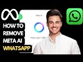 How To Remove META AI On WhatsApp Full Guide EASY