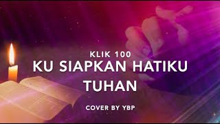 Download lagu KLIK 100 — Kusiapkan Hatiku Tuhan mp3
