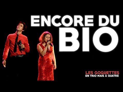 Encore du bio - Les Goguettes (en trio mais à quatre)