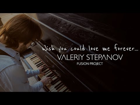 Valeriy Stepanov Fusion Project – Wish You Could Love Me Forever