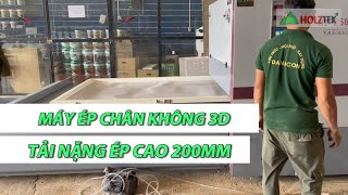 Máy Ép Chân Không 3D Tải Nặng Ép Cao 200mm