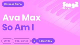 So Am I (Lower Key - Piano Karaoke Instrumental) Ava Max