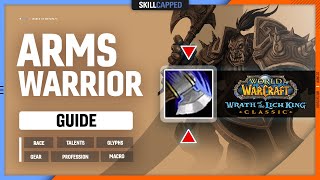 ARMS WARRIOR WOTLK GUIDE | Best Race, Talents, Glyphs, Gear, Professions & Macros