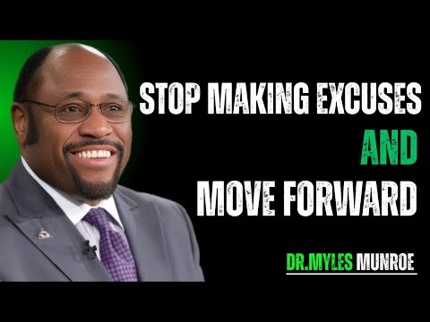 STOP MAKING EXCUSES AND MOVE FORWARD – Myles Munroe Life-Changing Speech