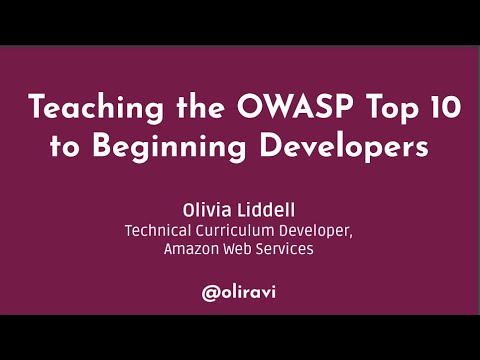 Teaching the OWASP Top 10 to Beginning Developers - Olivia Liddell