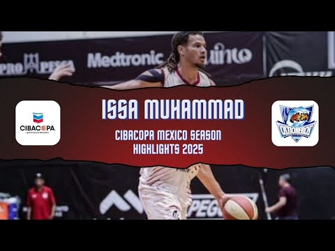 Issa Muhammad  - CIBACOPA MEXICO 2025 -- Season Highlights