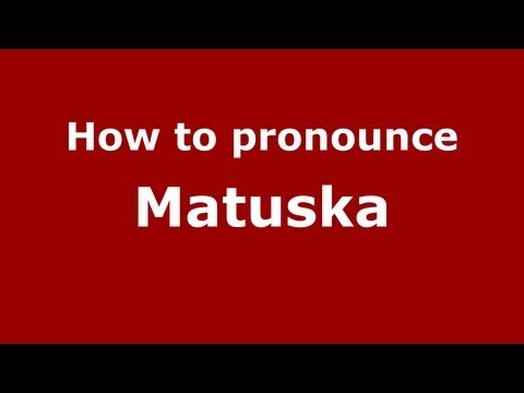 How to Pronounce Matuska - PronounceNames.com