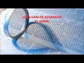 Juan Carlos Alvarado - El amor (letra)