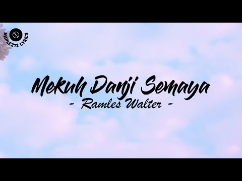 Mekuh Danji Semaya ( Lirik ) - Ramles Walter
