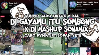 Download lagu DJ GAYAMU ITU SOMBONG X DJ MASHUP SONAMIX VIRAL TIK TOK CARO FVNKY FT SOPAN YETE mp3