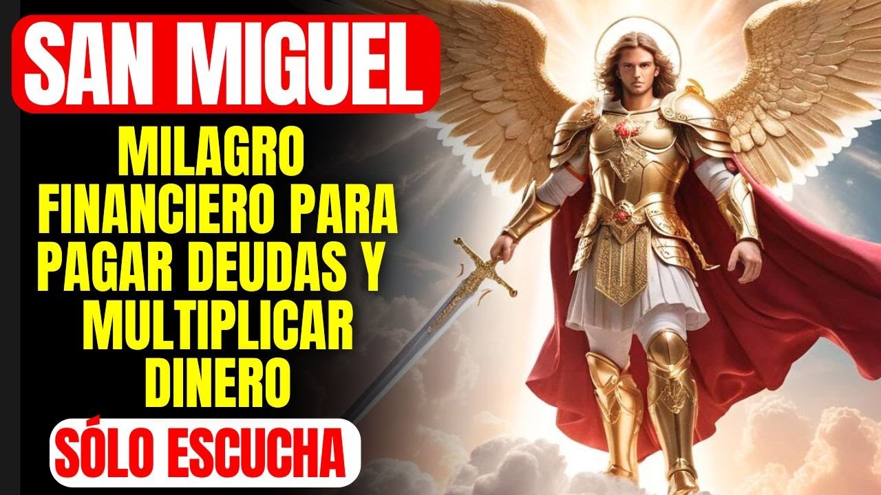 🔴 MILAGRO FINANCIERO PARA PAGAR DEUDAS Y MULTIPLICAR DINERO - PROSPERIDAD FINANCIERA CON SAN MIGUEL