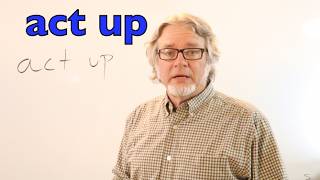 How to Use “Act Up” in English | American English