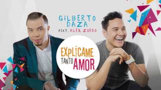 Gilberto Daza Ft. Alex Zurdo - Explícame Tanto Amor (Visualizador oficial)