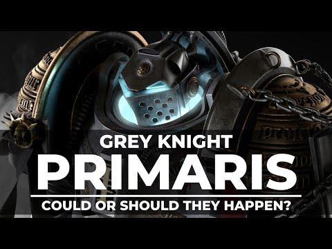 GREY KNIGHT PRIMARIS! COULD OR SHOULD THEY HAPPEN?