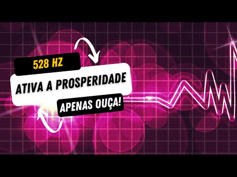 MÚSICA PARA SE CONECTAR COM A PROSPERIDADE E ABUNDÂNCIA  -  528HZ