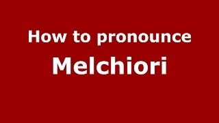 How to pronounce Melchiori