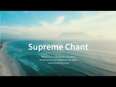 Supreme Chant | Sri Chinmoy's song