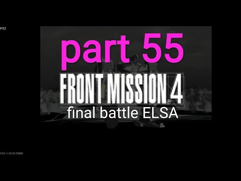 part 55 final battle ELSA, front mission 4 emulator ps2 android games