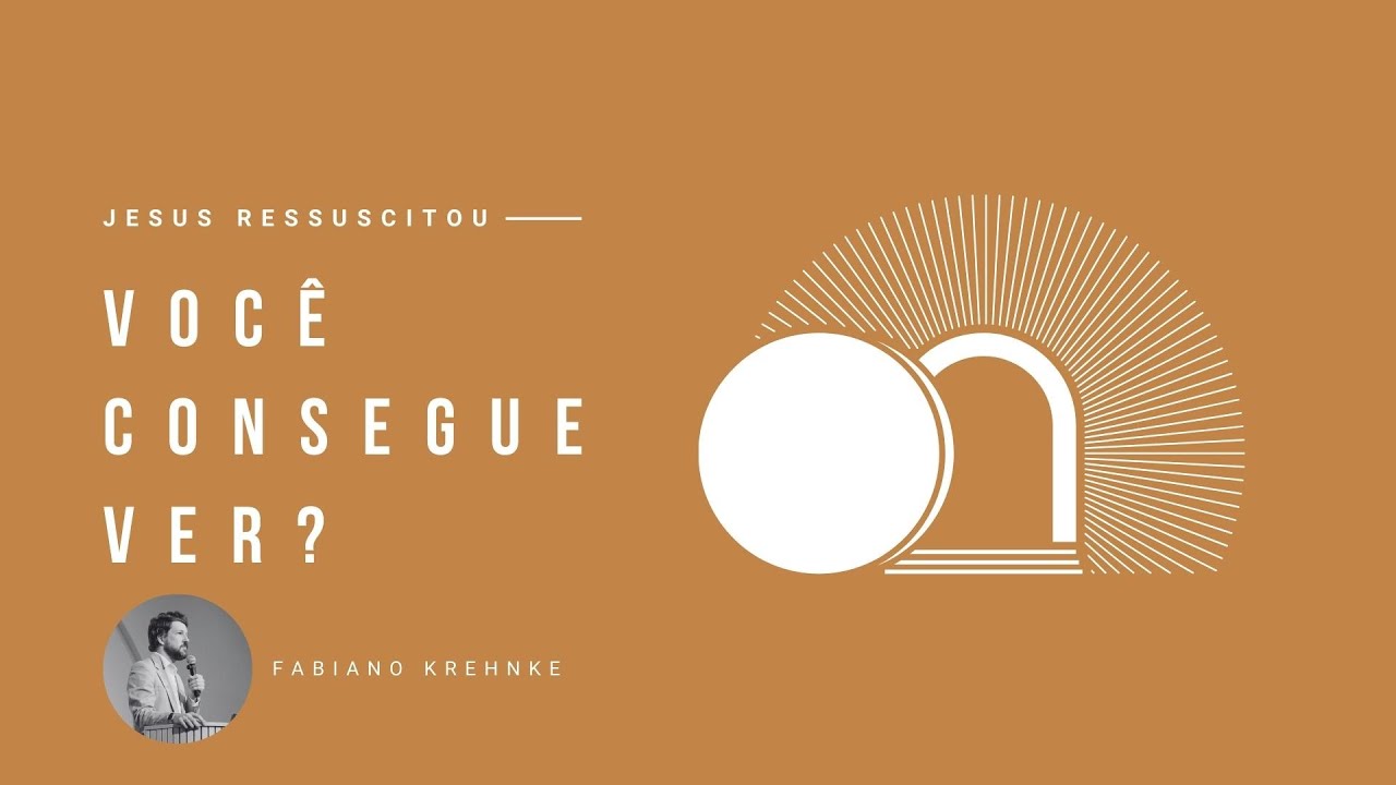 Jesus ressuscitou: Você consegue ver? - Fabiano Krehnke - (Série: Prepare o Coração para a Páscoa)