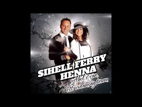 Sihell Ferry&Henna - Ahol ő van ott vidámság terem (full album)