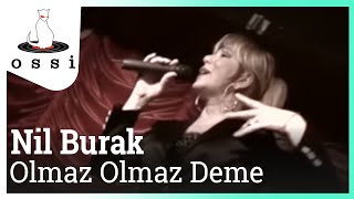 Nil Burak / Olmaz Olmaz Deme