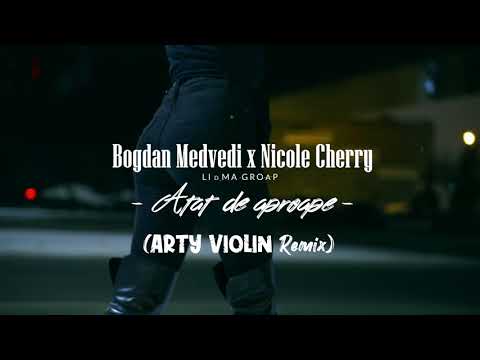 Bogdan Medvedi x Nicole Cherry - Atat de aproape (@ArtyViolin  Remix) [@LIMMA Video ]