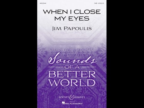 When I Close My Eyes (SAB Choir) - by Jim Papoulis