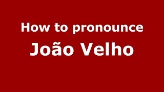 How to pronounce João Velho