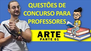 QUESTÕES DE CONCURSO PARA PROFESSORES DE ARTE - PARTE 01