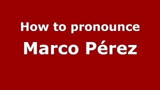 How to pronounce Marco Pérez