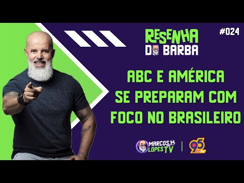 🟣 RESENHA DO BARBA #024 | ABC E AMÉRICA SE PREPARAM COM FOCO NO BRASILEIRÃO