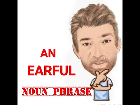 English Tutor Nick P Noun Phrase (359) An Earful