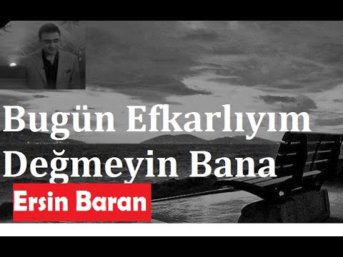 Bugün efkarlıyım değmeyin bana Ersin Baran