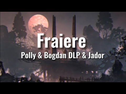 Polly & Bogdan DLP & Jador - Fraiere [Lyrics/Versuri]