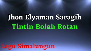 Download lagu Tintin Bolah Rotan  - Jhon Eliaman Saragih  (Lirik) | Lagu Simalungun mp3