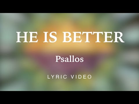 Psallos - He Is Better