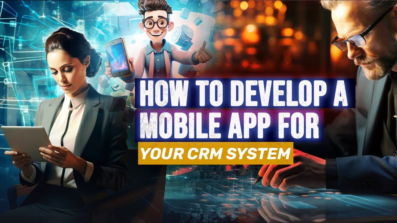 How to Develop a Mobile App for your CRM System