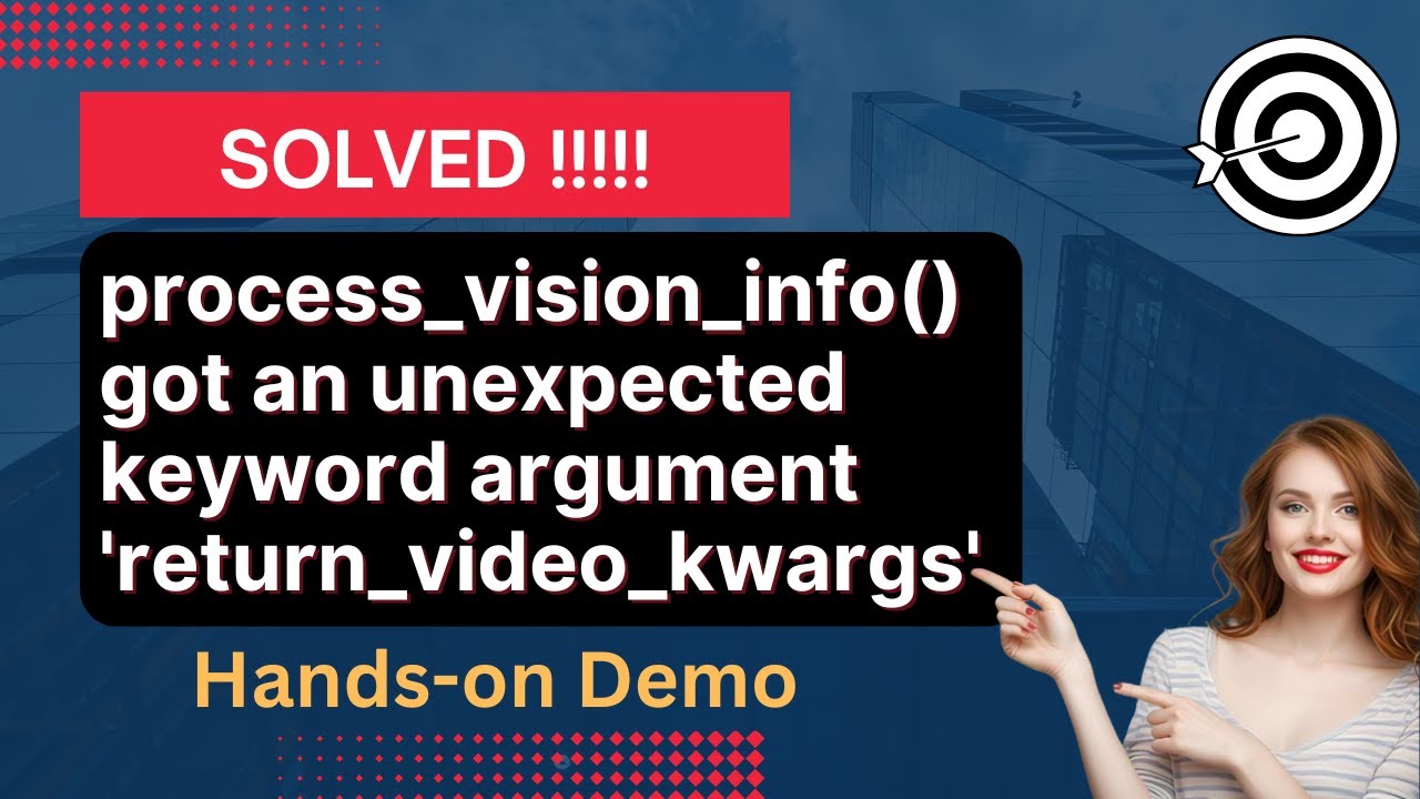 SOLVED - TypeError process_vision_info() got an unexpected keyword argument 'return_video_kwargs'