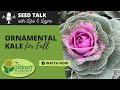 Seed Talk 46 Ornamental Kale For Fall