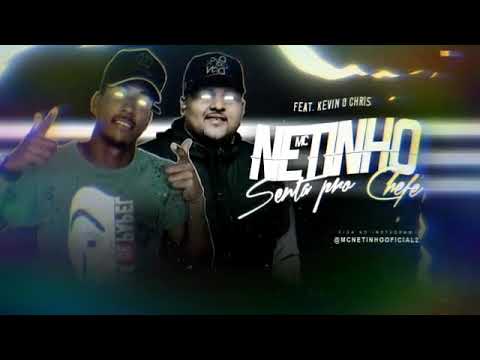 MC NETINHO & KEVIN O CHRIS - SENTA PRO CHEFE (MÚSICA NOVA)