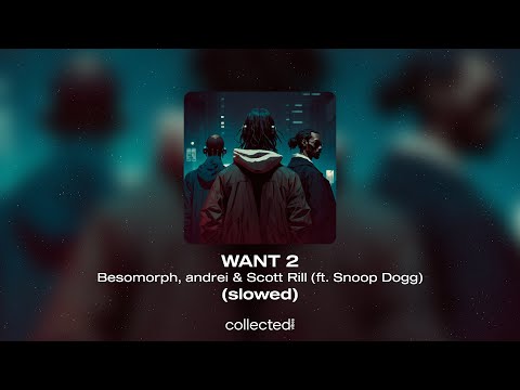 Besomorph, andrei & Scott Rill - WANT 2 (ft. Snoop Dogg) [slowed]
