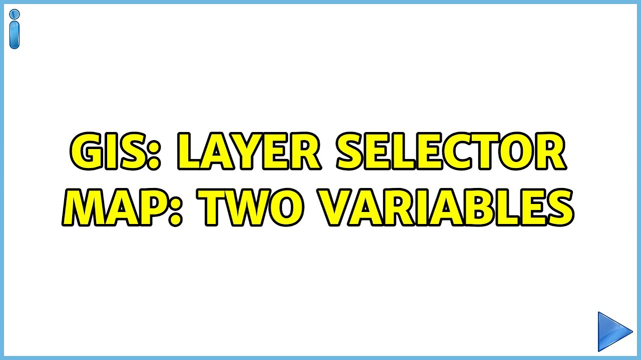 GIS: layer selector map: two variables