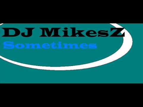 DJ MikesZ - Sometimes (Original Mix)